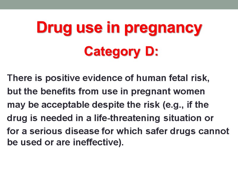 Drug use in pregnancy Category D:  There is positive evidence of human fetal